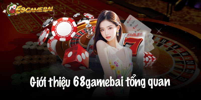 Giới Thiệu 68 Game Bài - Sân Chơi Game Bài Đổi Thưởng Uy Tín